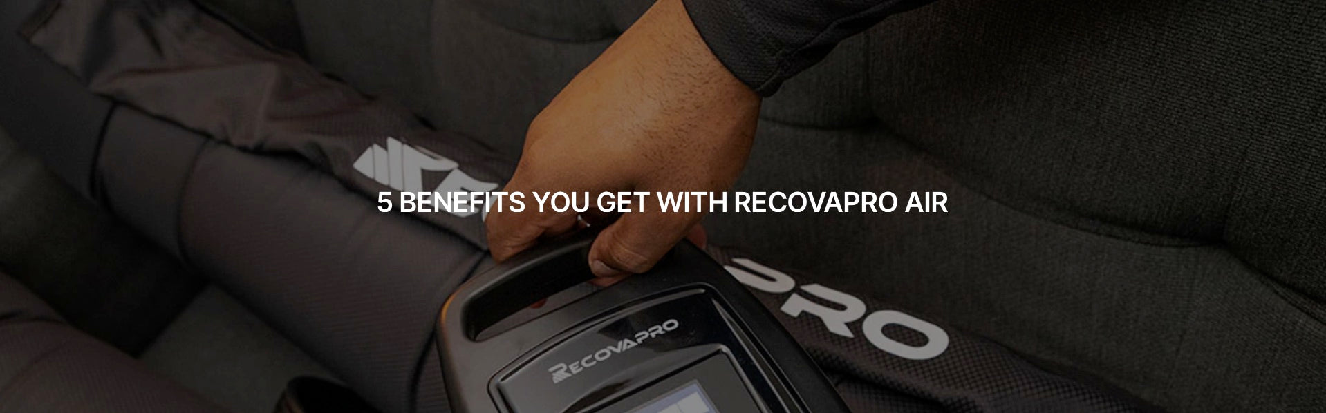 5 BENEFITS YOU GET WITH RECOVAPRO AIR