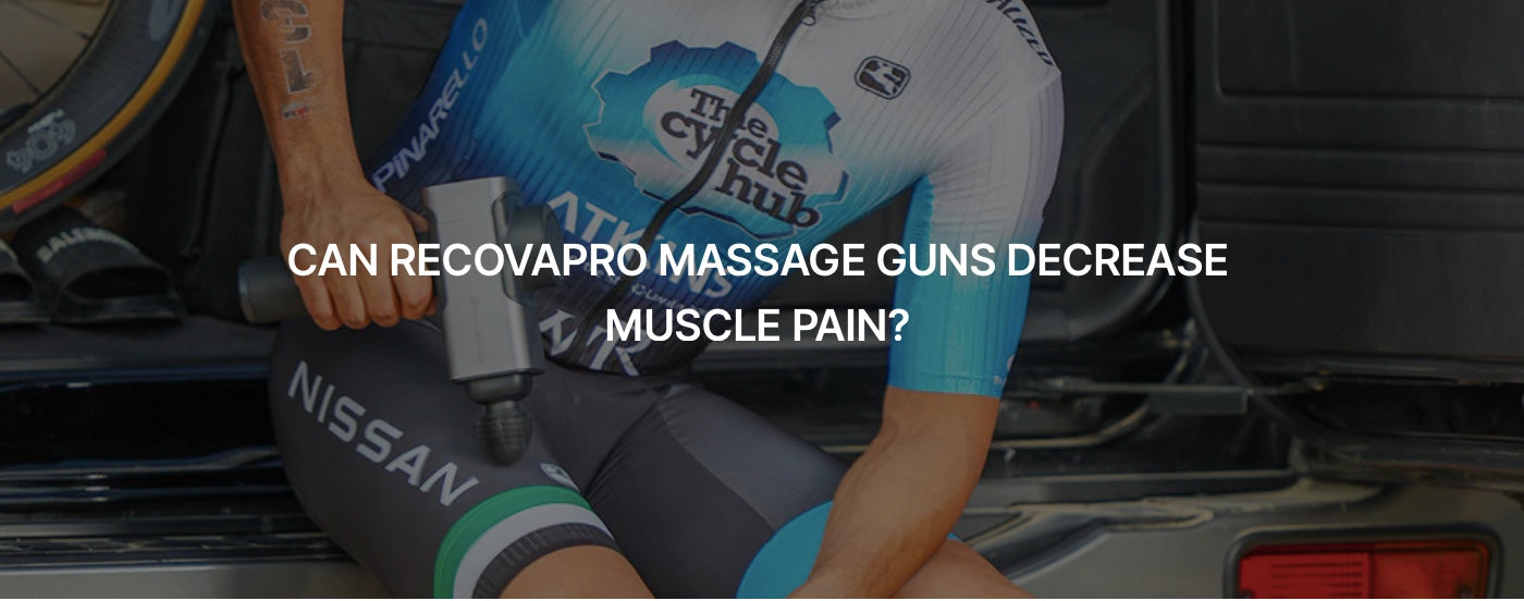 CAN RECOVAPRO MASSAGE GUNS DECREASE MUSCLE PAIN?